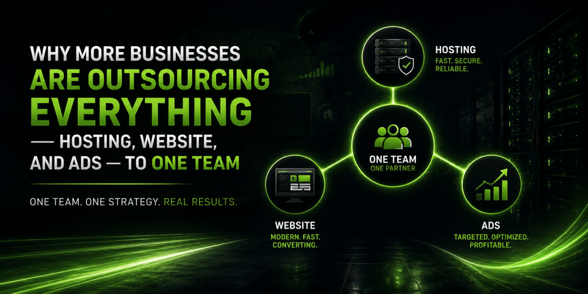 Why More Businesses Are Outsourcing Everything — Hosting, Website, and Ads — to One Team